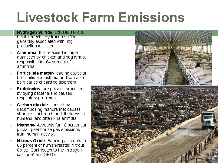 Livestock Farm Emissions Hydrogen Sulfide- Causes serious health effects. Hydrogen sulfide is generally associated