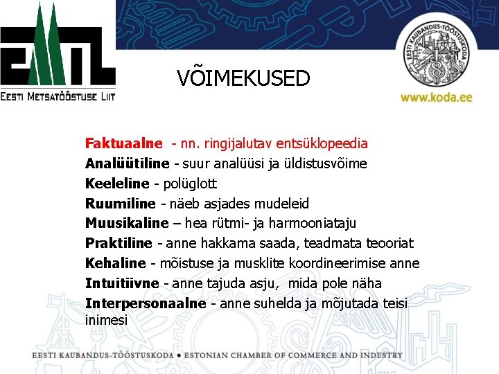 VÕIMEKUSED Faktuaalne - nn. ringijalutav entsüklopeedia Analüütiline - suur analüüsi ja üldistusvõime Keeleline -