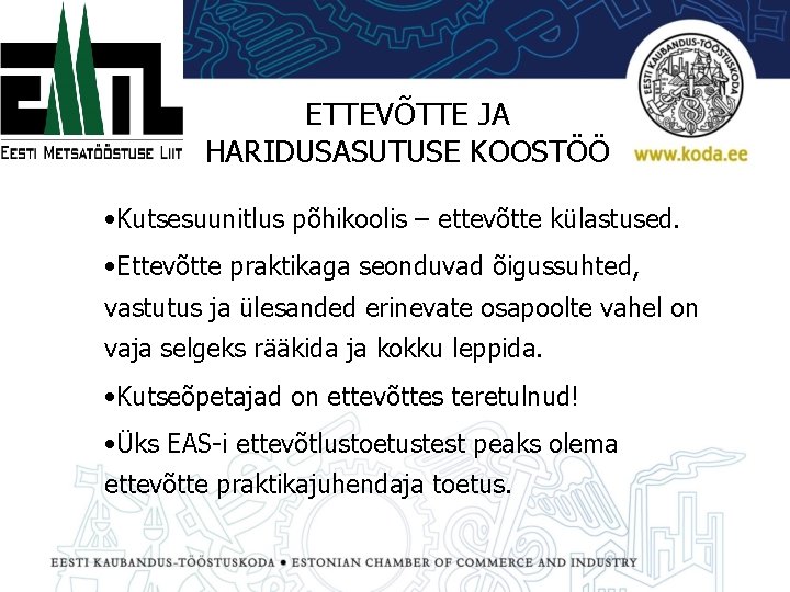 ETTEVÕTTE JA HARIDUSASUTUSE KOOSTÖÖ • Kutsesuunitlus põhikoolis – ettevõtte külastused. • Ettevõtte praktikaga seonduvad
