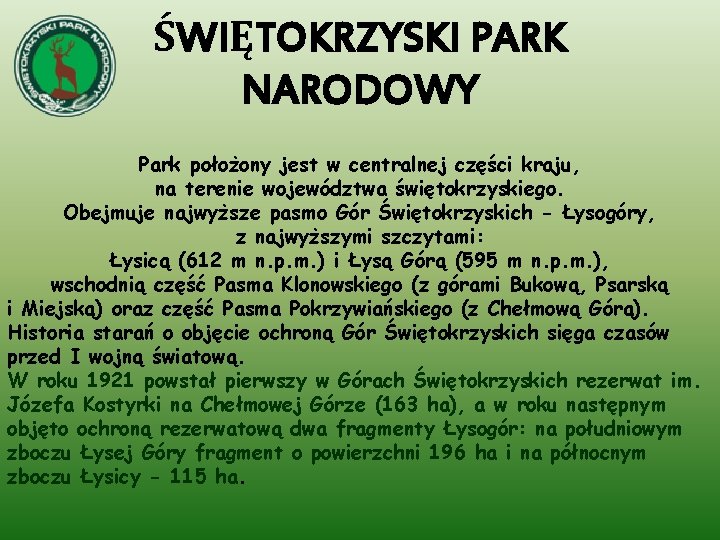 ŚWIĘTOKRZYSKI PARK NARODOWY Park położony jest w centralnej części kraju, na terenie województwa świętokrzyskiego.