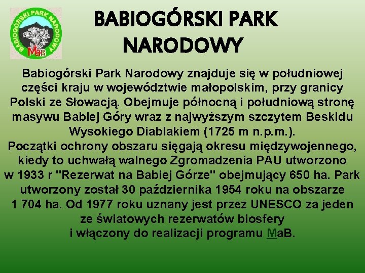 BABIOGÓRSKI PARK NARODOWY Babiogórski Park Narodowy znajduje się w południowej części kraju w województwie