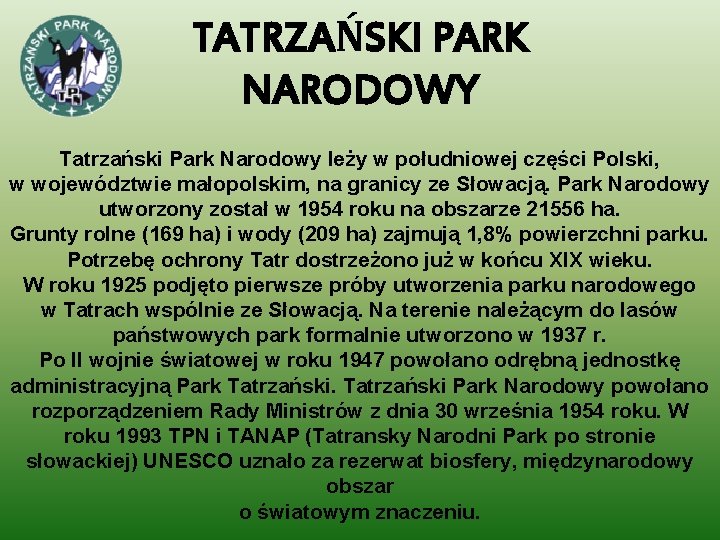 TATRZAŃSKI PARK NARODOWY Tatrzański Park Narodowy leży w południowej części Polski, w województwie małopolskim,