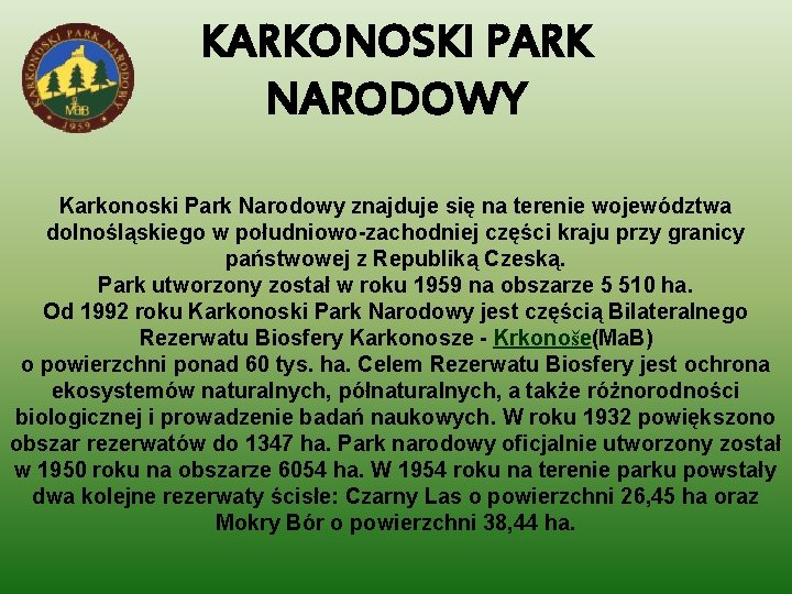 KARKONOSKI PARK NARODOWY Karkonoski Park Narodowy znajduje się na terenie województwa dolnośląskiego w południowo-zachodniej