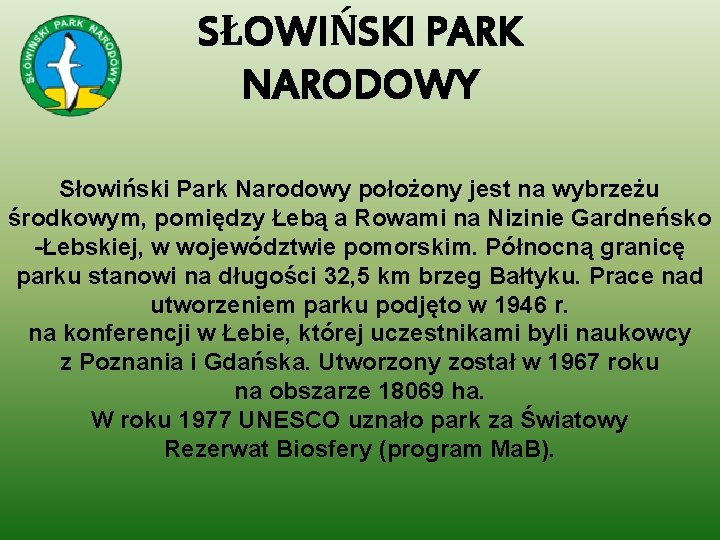 SŁOWIŃSKI PARK NARODOWY Słowiński Park Narodowy położony jest na wybrzeżu środkowym, pomiędzy Łebą a