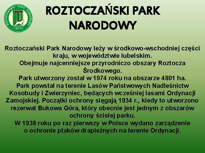ROZTOCZAŃSKI PARK NARODOWY Roztoczański Park Narodowy leży w środkowo-wschodniej części kraju, w województwie lubelskim.