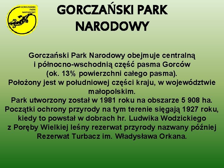 GORCZAŃSKI PARK NARODOWY Gorczański Park Narodowy obejmuje centralną i północno-wschodnią część pasma Gorców (ok.