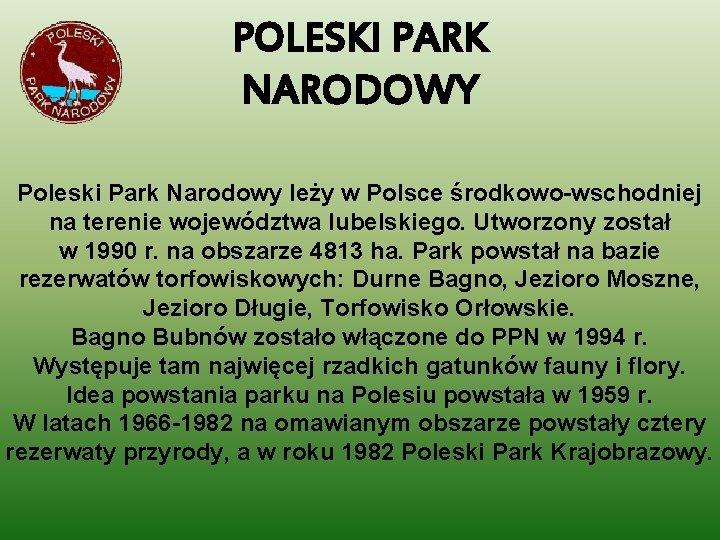 POLESKI PARK NARODOWY Poleski Park Narodowy leży w Polsce środkowo-wschodniej na terenie województwa lubelskiego.