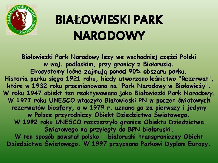 BIAŁOWIESKI PARK NARODOWY Białowieski Park Narodowy leży we wschodniej części Polski w woj. podlaskim,