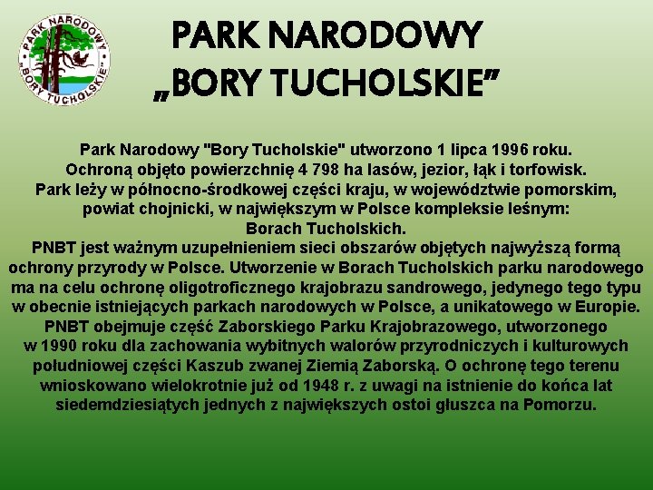 PARK NARODOWY „BORY TUCHOLSKIE” Park Narodowy "Bory Tucholskie" utworzono 1 lipca 1996 roku. Ochroną