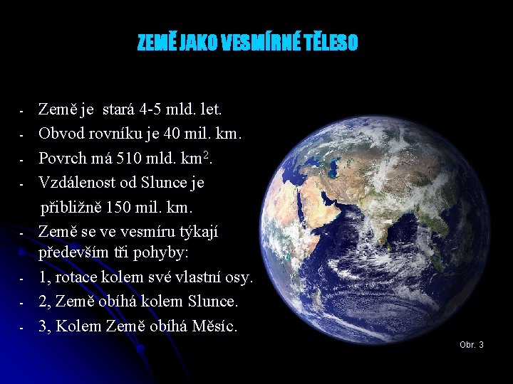 ZEMĚ JAKO VESMÍRNÉ TĚLESO - - Země je stará 4 -5 mld. let. Obvod