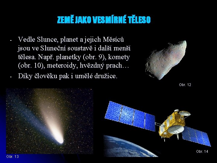 ZEMĚ JAKO VESMÍRNÉ TĚLESO - - Vedle Slunce, planet a jejich Měsíců jsou ve