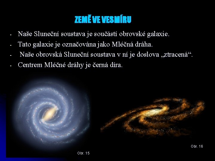 ZEMĚ VE VESMÍRU - Naše Sluneční soustava je součástí obrovské galaxie. Tato galaxie je