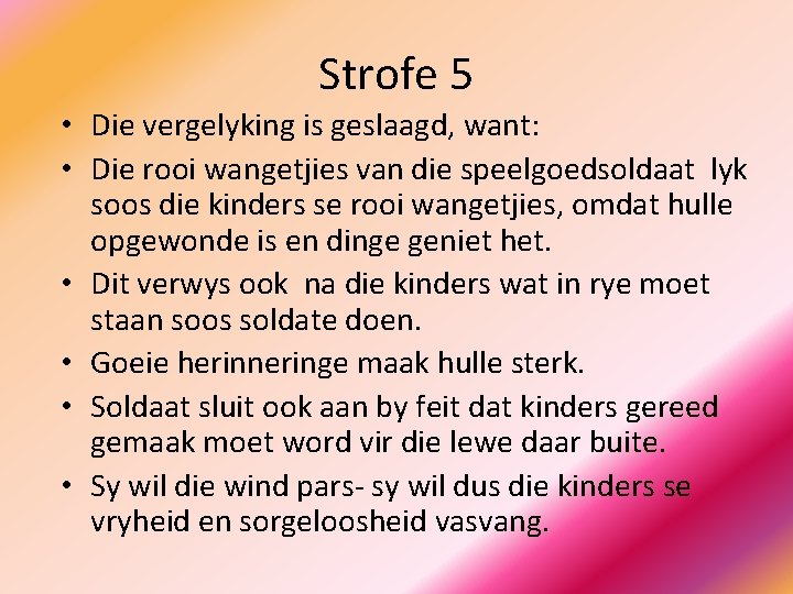 Strofe 5 • Die vergelyking is geslaagd, want: • Die rooi wangetjies van die