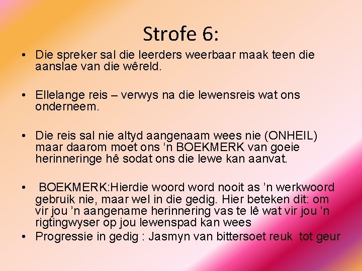 Strofe 6: • Die spreker sal die leerders weerbaar maak teen die aanslae van