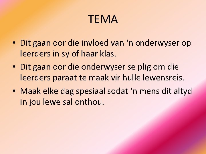 TEMA • Dit gaan oor die invloed van ‘n onderwyser op leerders in sy