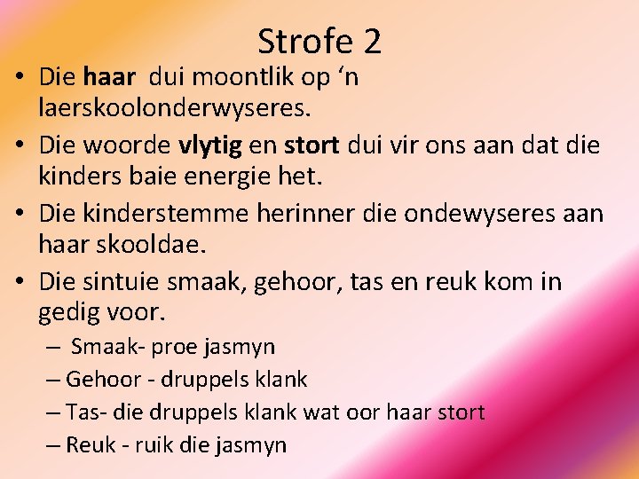 Strofe 2 • Die haar dui moontlik op ‘n laerskoolonderwyseres. • Die woorde vlytig