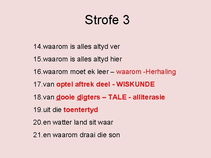 Strofe 3 14. waarom is alles altyd ver 15. waarom is alles altyd hier