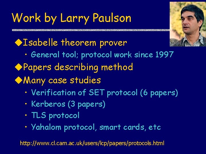 Work by Larry Paulson u. Isabelle theorem prover • General tool; protocol work since