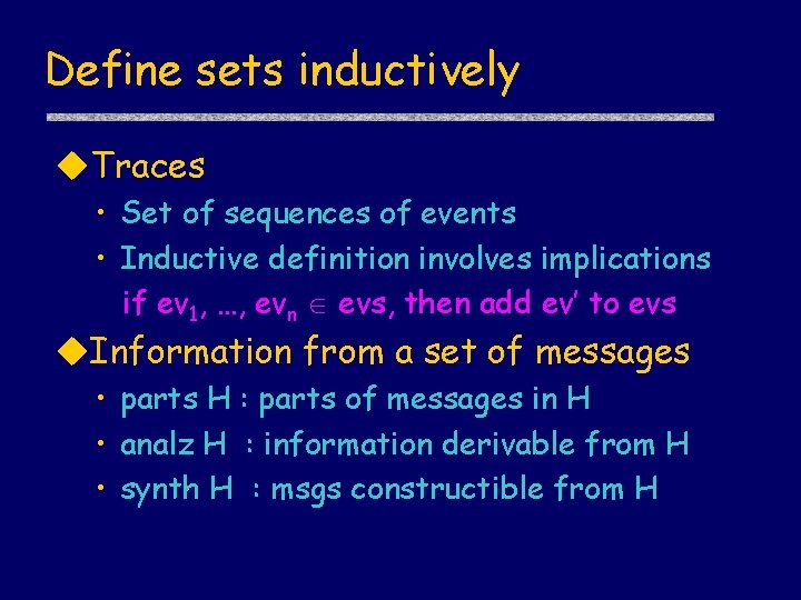 Define sets inductively u. Traces • Set of sequences of events • Inductive definition