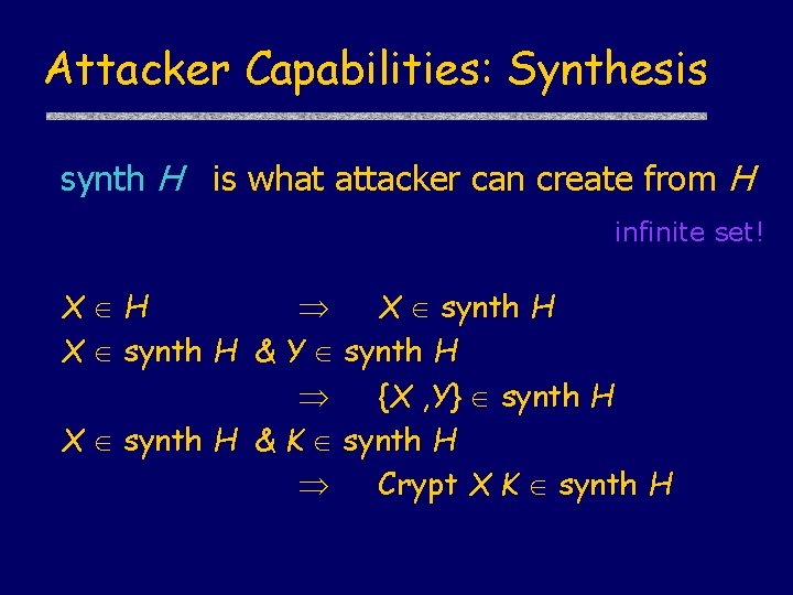 Attacker Capabilities: Synthesis synth H is what attacker can create from H infinite set!