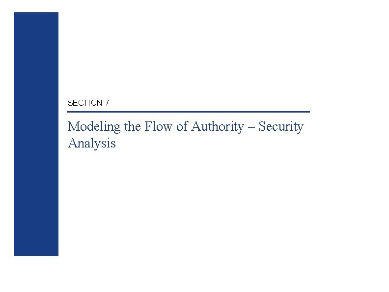 SECTION 7 Modeling the Flow of Authority – Security Analysis 