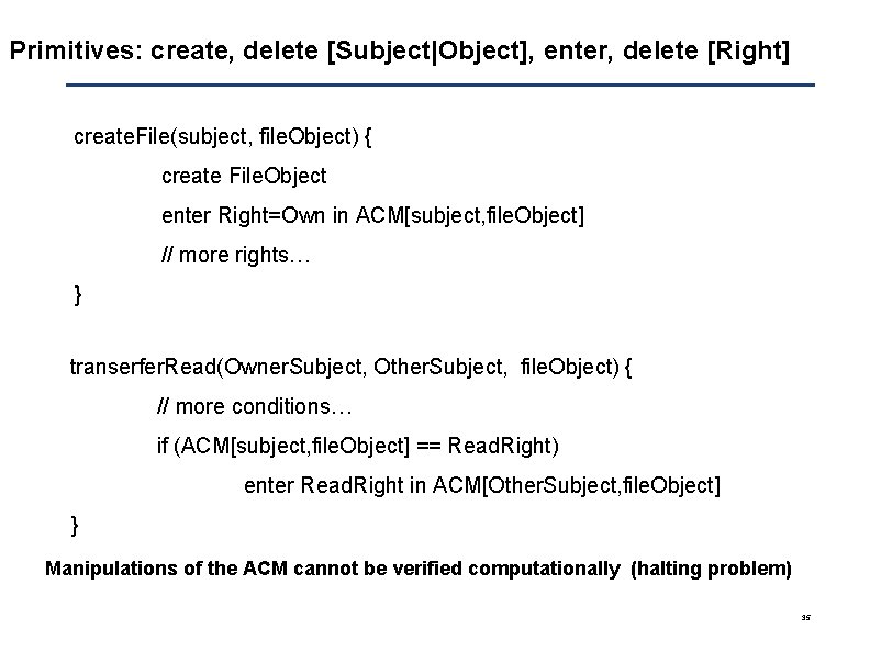 Primitives: create, delete [Subject|Object], enter, delete [Right] create. File(subject, file. Object) { create File.