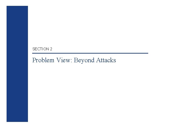 SECTION 2 Problem View: Beyond Attacks 