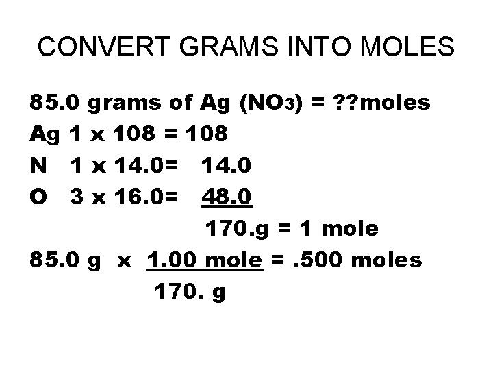 CONVERT GRAMS INTO MOLES 85. 0 grams of Ag (NO 3) = ? ?