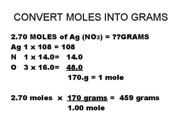 CONVERT MOLES INTO GRAMS 2. 70 MOLES of Ag (NO 3) = ? ?