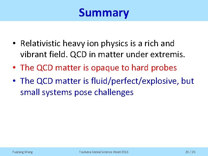 Summary • Relativistic heavy ion physics is a rich and vibrant field. QCD in