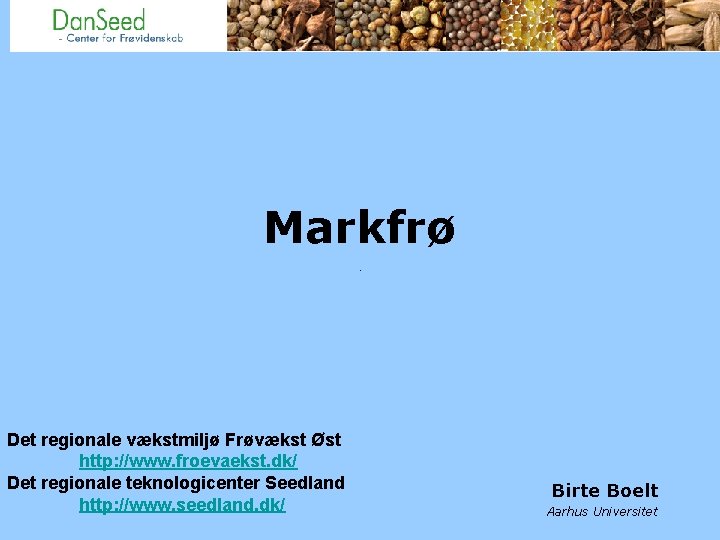 Markfrø Det regionale vækstmiljø Frøvækst Øst http: //www. froevaekst. dk/ Det regionale teknologicenter Seedland