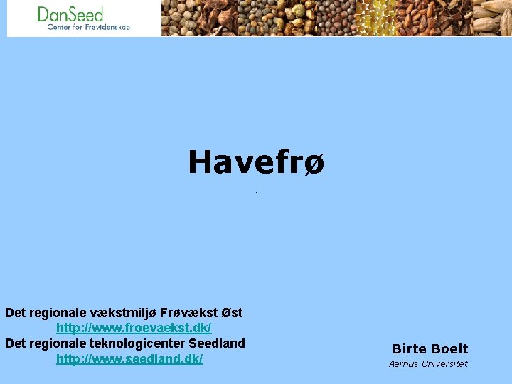 Havefrø Det regionale vækstmiljø Frøvækst Øst http: //www. froevaekst. dk/ Det regionale teknologicenter Seedland