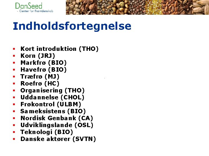 Indholdsfortegnelse § § § § Kort introduktion (THO) Korn (JRJ) Markfrø (BIO) Havefrø (BIO)