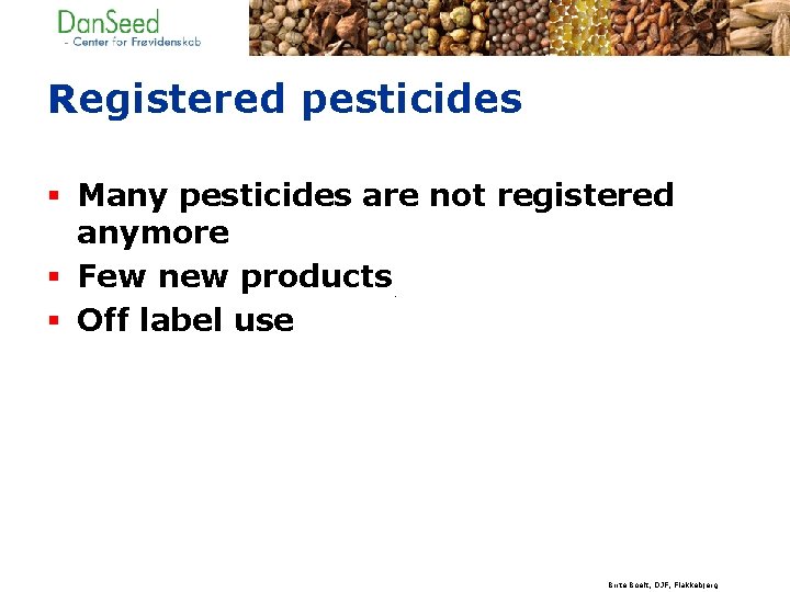 Registered pesticides § Many pesticides are not registered anymore § Few new products §