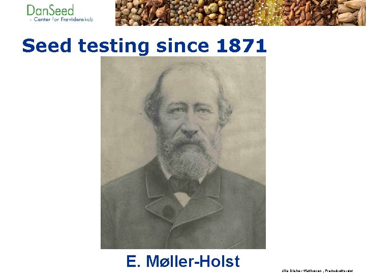 Seed testing since 1871 E. Møller-Holst Ulla Blicher-Mathiesen , Plantedirektoratet 