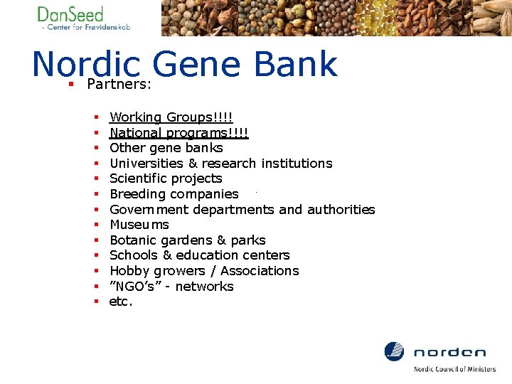 Nordic Gene Bank § Partners: § § § § Working Groups!!!! National programs!!!! Other