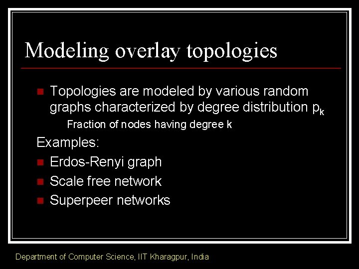 Modeling overlay topologies n Topologies are modeled by various random graphs characterized by degree