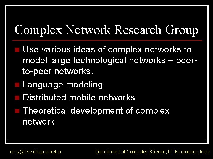 Complex Network Research Group Use various ideas of complex networks to model large technological