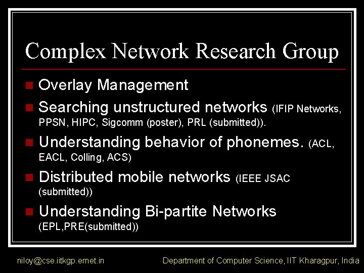 Complex Network Research Group Overlay Management n Searching unstructured networks (IFIP Networks, n PPSN,