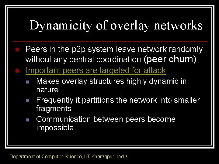 Dynamicity of overlay networks n n Peers in the p 2 p system leave