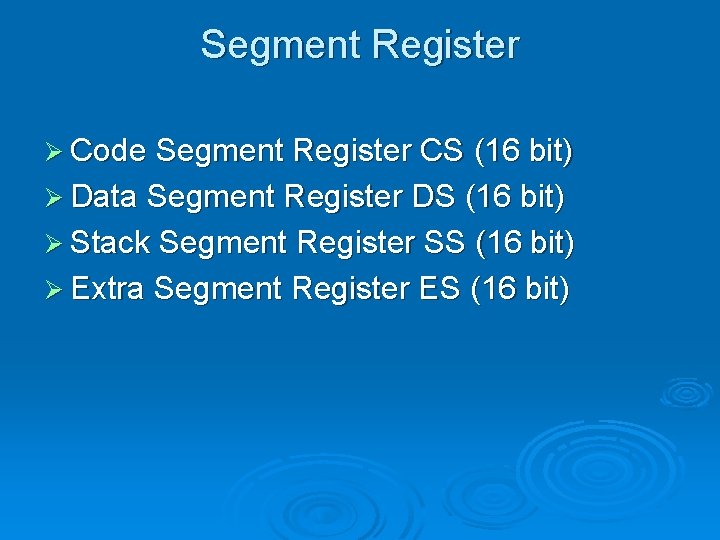Segment Register Ø Code Segment Register CS (16 bit) Ø Data Segment Register DS