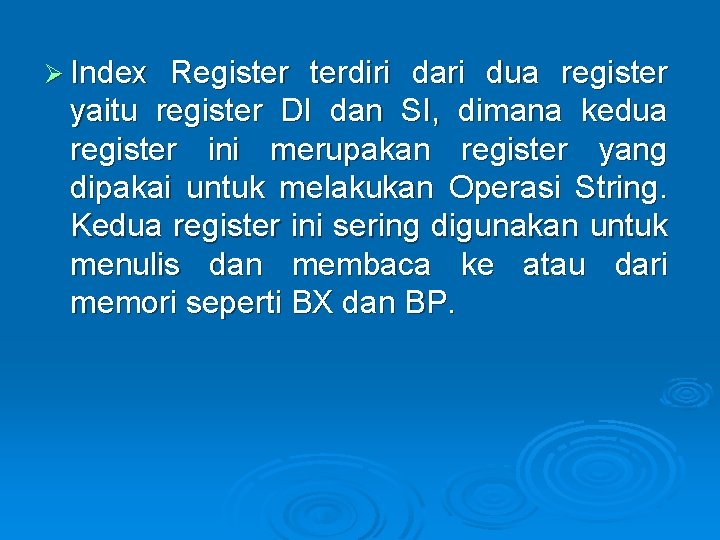 Ø Index Register terdiri dari dua register yaitu register DI dan SI, dimana kedua