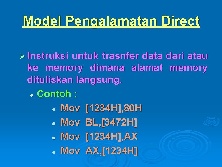 Model Pengalamatan Direct Ø Instruksi untuk trasnfer data dari atau ke memory dimana alamat