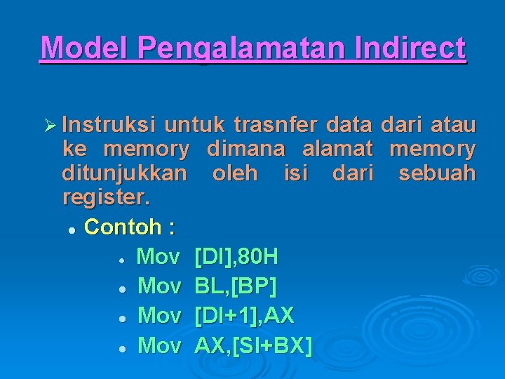 Model Pengalamatan Indirect Ø Instruksi untuk trasnfer data dari atau ke memory dimana alamat