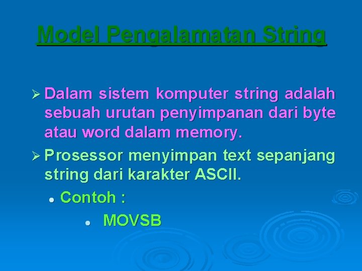 Model Pengalamatan String Ø Dalam sistem komputer string adalah sebuah urutan penyimpanan dari byte