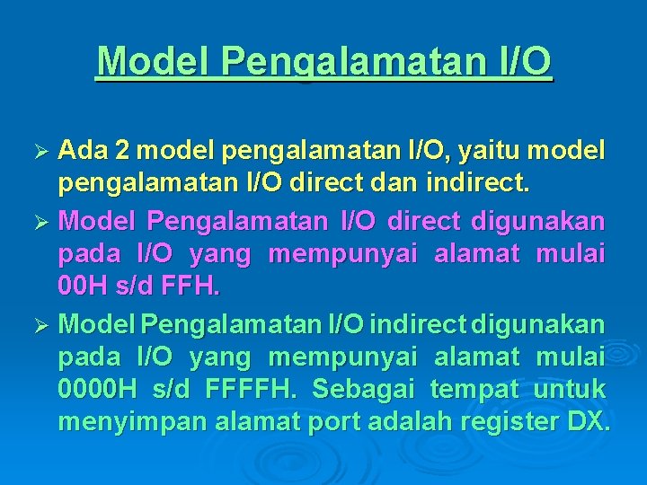Model Pengalamatan I/O Ø Ada 2 model pengalamatan I/O, yaitu model pengalamatan I/O direct