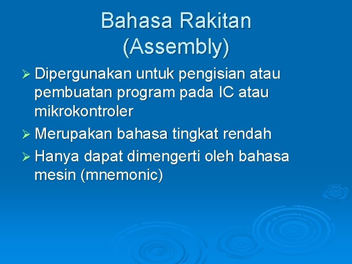Bahasa Rakitan (Assembly) Ø Dipergunakan untuk pengisian atau pembuatan program pada IC atau mikrokontroler