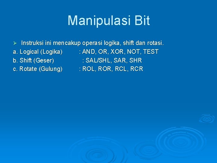 Manipulasi Bit Instruksi ini mencakup operasi logika, shift dan rotasi. a. Logical (Logika) :