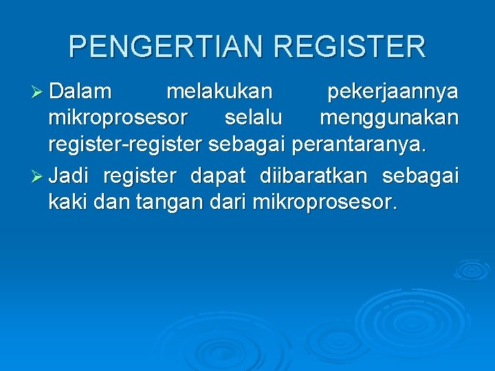 PENGERTIAN REGISTER Ø Dalam melakukan pekerjaannya mikroprosesor selalu menggunakan register-register sebagai perantaranya. Ø Jadi