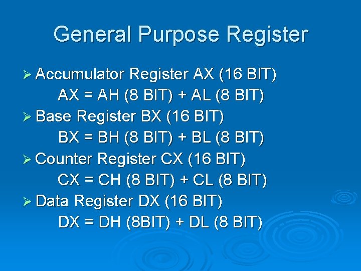 General Purpose Register Ø Accumulator Register AX (16 BIT) AX = AH (8 BIT)